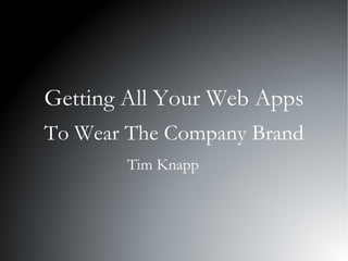Getting All Your Web Apps To Wear The Company Brand Tim Knapp 