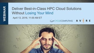 Deliver Best-in-Class HPC Cloud Solutions
Without Losing Your Mind
WEBINAR
April 13, 2016, 11:00 AM ET
 