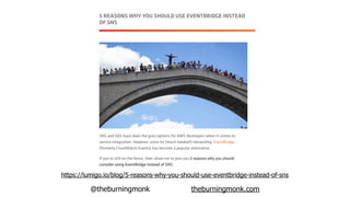 @theburningmonk theburningmonk.com
https://lumigo.io/blog/5-reasons-why-you-should-use-eventbridge-instead-of-sns
 