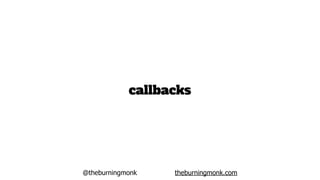 @theburningmonk theburningmonk.com
callbacks
 