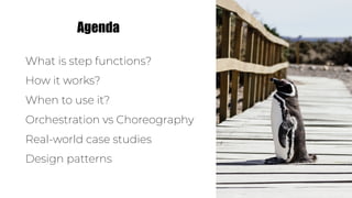 What is step functions?
How it works?
When to use it?
Orchestration vs Choreography
Real-world case studies
Design patterns
Agenda
 