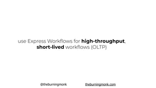 @theburningmonk theburningmonk.com
use Express Workﬂows for high-throughput,
short-lived workﬂows (OLTP)
 