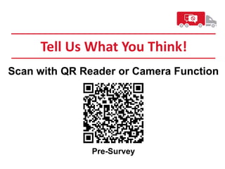Tell Us What You Think!
Scan with QR Reader or Camera Function
Pre-Survey
 