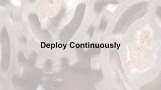 Deploy Continuously
 