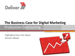 The Business Case for Digital Marketing
Production Outsourcing

Highlights from the latest
Deliver eBook
 
