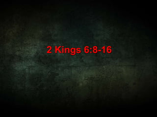 2 Kings 6:8-16
 