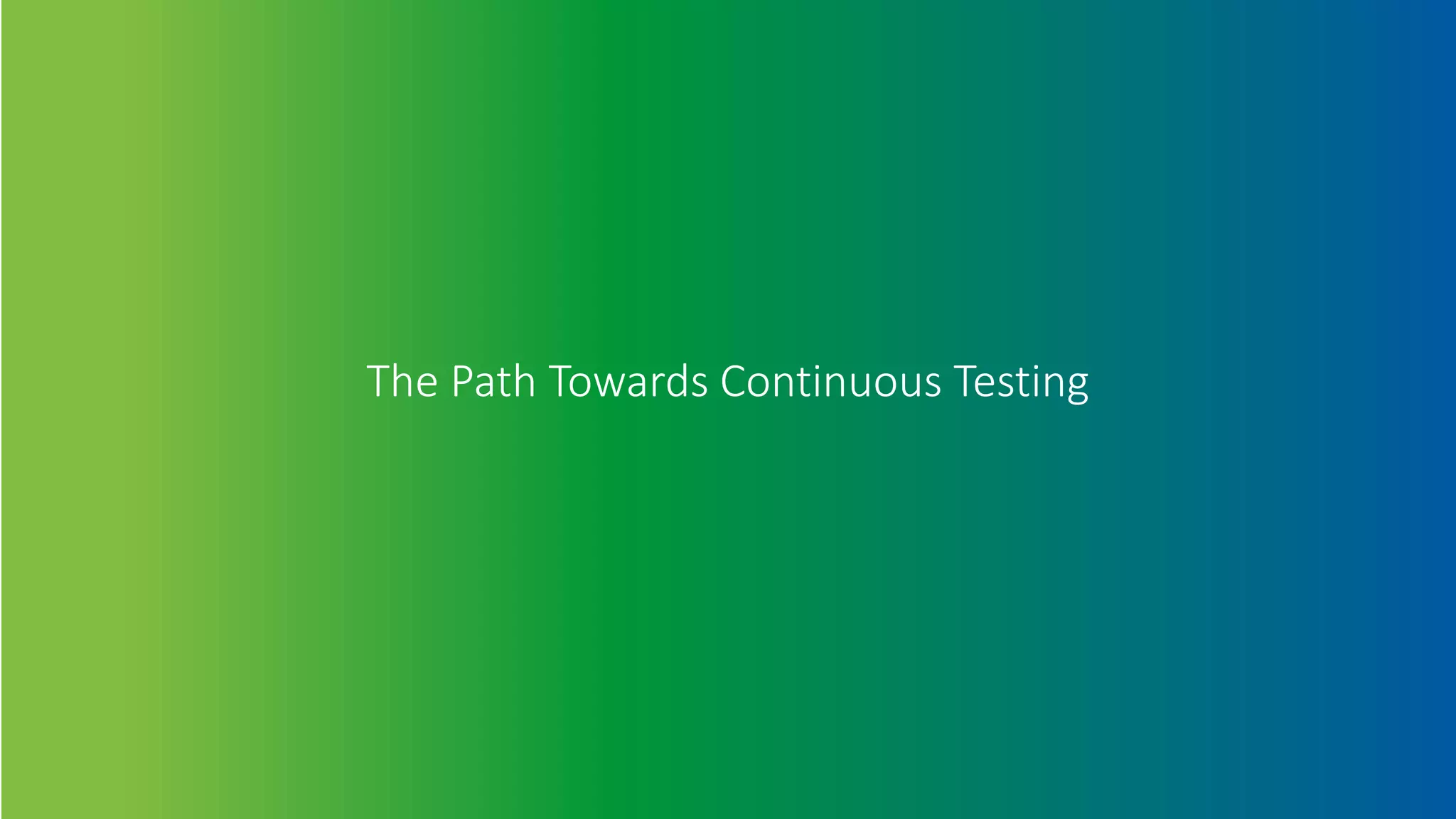 The Path Towards Continuous Testing
 