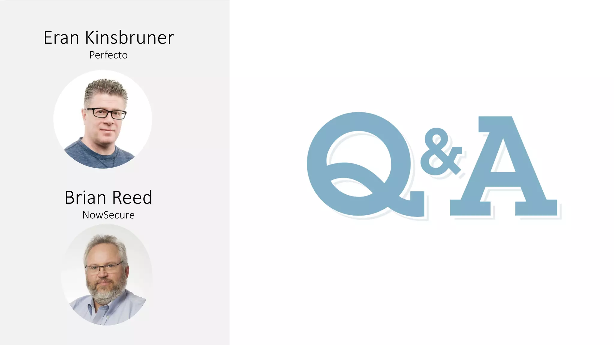Eran Kinsbruner
Perfecto
Brian Reed
NowSecure
 