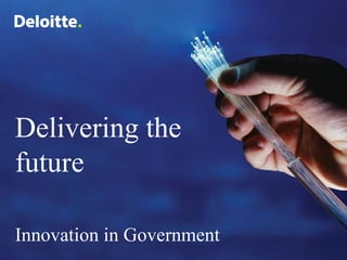 Delivering the future Innovation in Government   