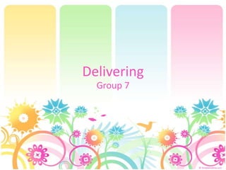 Delivering Group 7 