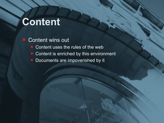 Content <ul><li>Content wins out </li></ul><ul><ul><li>Content uses the rules of the web </li></ul></ul><ul><ul><li>Conten...