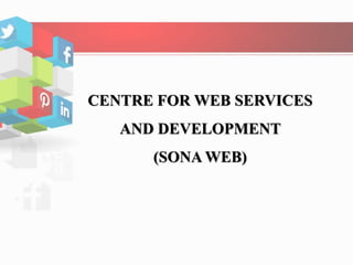 CENTRE FOR WEB SERVICES
AND DEVELOPMENT
(SONA WEB)
 