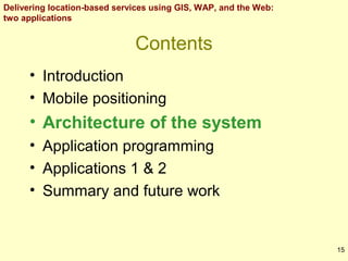 Delivering location-based services using GIS, WAP, and the Web:
two applications

Contents
• Introduction
• Mobile positio...