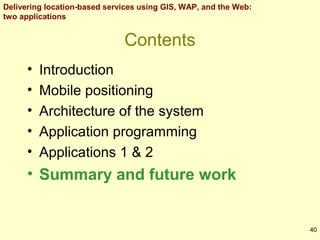 Delivering location-based services using GIS, WAP, and the Web:
two applications

Contents
•
•
•
•
•

Introduction
Mobile ...