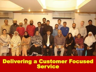 Delivering a Customer Focused
            Service
 