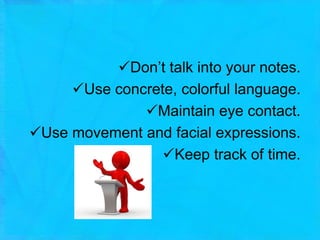 Eye contactGENERAL STRATEGIESWatch yourself on videotape.Learn how not to read your lectures.Prepare yourself emotionally for class.