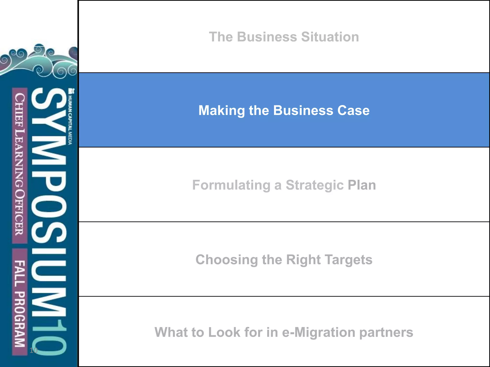 10
The Business Situation
Making the Business Case
Formulating a Strategic Plan
Choosing the Right Targets
What to Look for in e-Migration partners
 