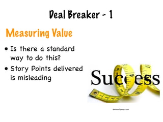 Deal Breaker - 1
• Is there a standard
way to do this?

• Story Points delivered
is misleading
Measuring Value
www.eclipsepc.com
 