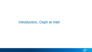 5
Introduction, Ceph at Intel
 