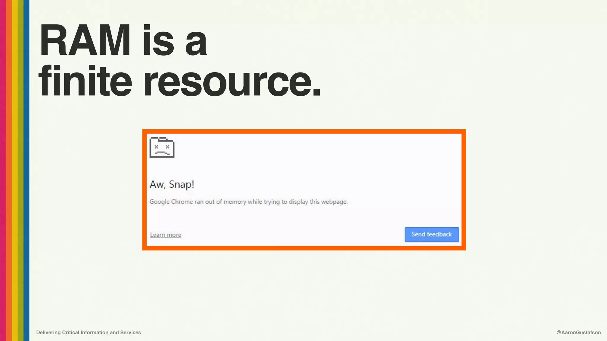 Delivering Critical Information and Services @AaronGustafson
RAM is a 
finite resource.
 