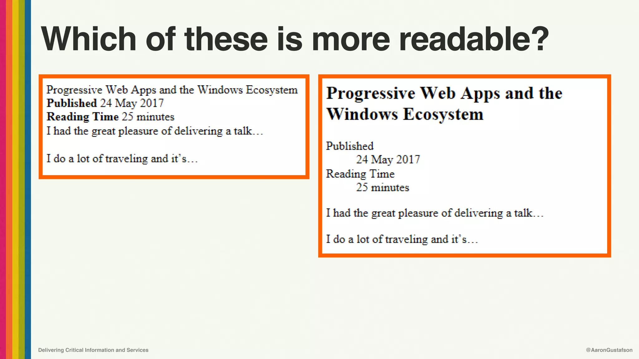 Delivering Critical Information and Services @AaronGustafson
Which of these is more readable?
 
