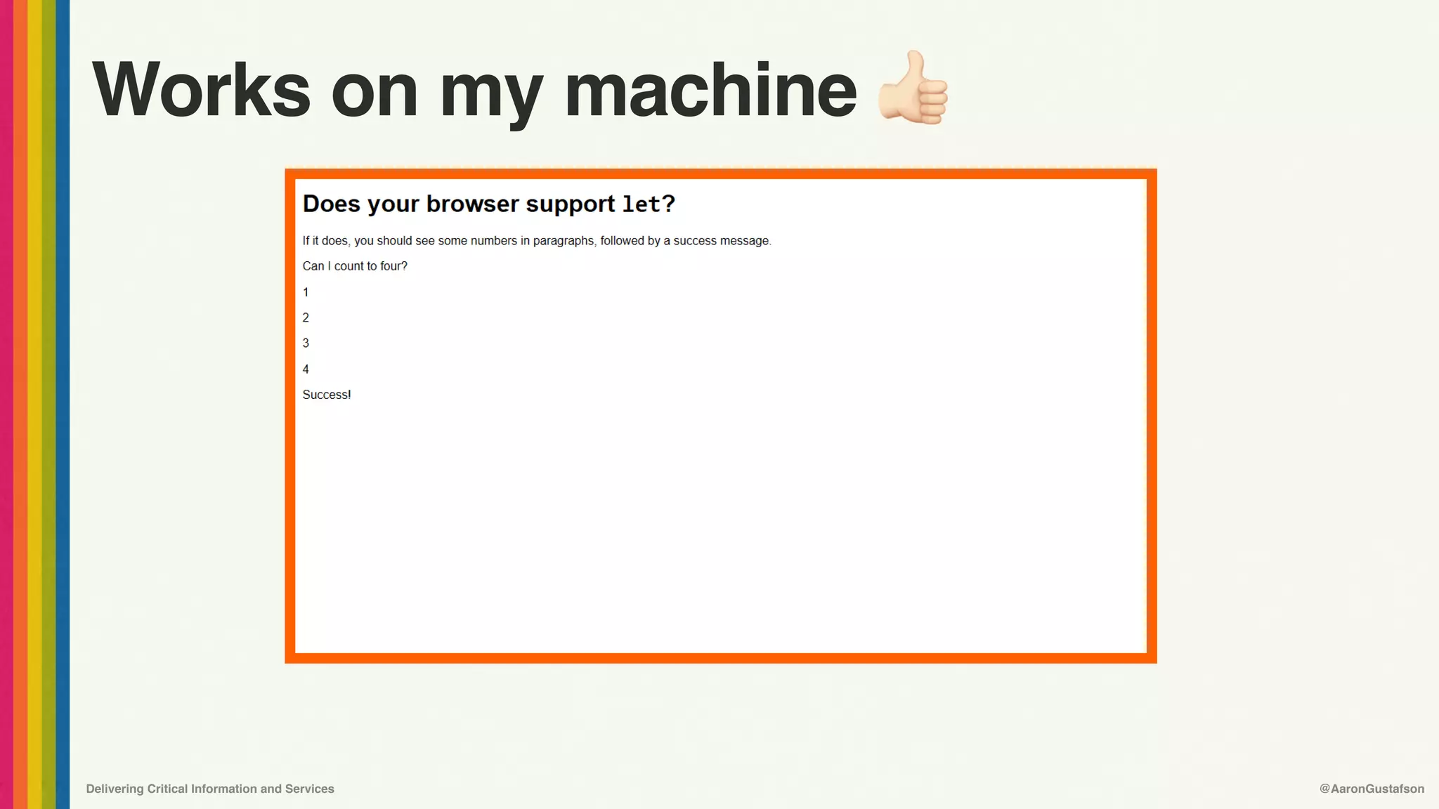 Delivering Critical Information and Services @AaronGustafson
Works on my machine !
 