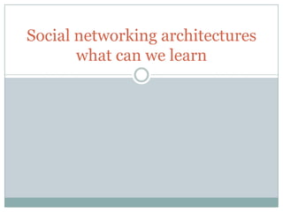 Social networking architectures what can we learn 