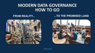 66
MODERN DATA GOVERNANCE
HOW TO GO
FROM REALITY... ...TO THE PROMISED LAND
 