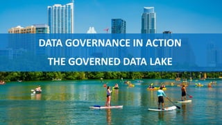 1616
DATA GOVERNANCE IN ACTION
THE GOVERNED DATA LAKE
 