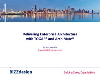 Delivering Enterprise Architecture
 with TOGAF® and ArchiMate®

              Dr. Bas van Gils
         b.vangils@bizzdesign.com
 