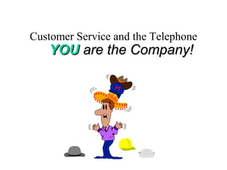 Customer Service and the Telephone
   YOU are the Company!
 