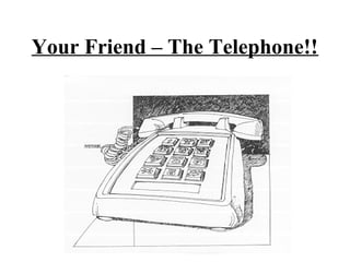 Your Friend – The Telephone!!
 