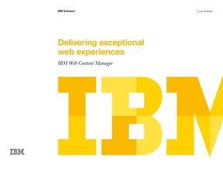 IBM Software              Cross-Industry




Delivering exceptional
web experiences
IBM Web Content Manager
 