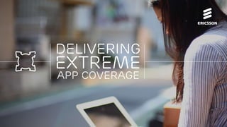 Extreme
app coverage
Delivering
 