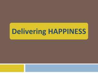 Delivering HAPPINESS 