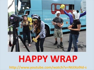 HAPPY WRAP http://www.youtube.com/watch?v=NtiIXo9Id-s 