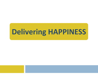 Delivering HAPPINESS 