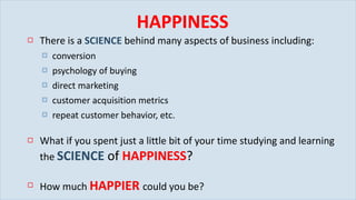 HAPPINESS ,[object Object],[object Object],[object Object],[object Object],[object Object],[object Object],[object Object],[object Object]