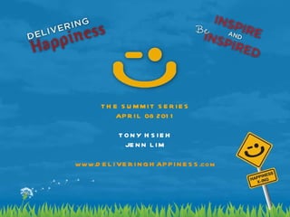 DELIVERING HAPPINESS A PATH TO PROFITS, PASSION, AND PURPOSE WWW. DELIVERINGHAPPINESS. COM Tony Hsieh Jenn Lim Blizzard Entertainment April 1, 2011 THE SUMMIT SERIES APRIL 08 2011 TONY HSIEH JENN LIM WWW .DELIVERINGHAPPINESS. COM 