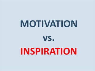 MOTIVATION vs. INSPIRATION 