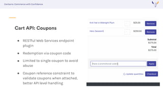 Centarro: Commerce with Confidence
Checkout over the API
! In evaluation and discovery
! With JSON API or GraphQL Entity M...