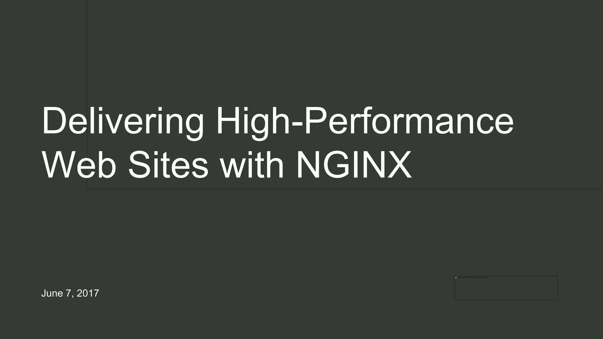 Delivering High-Performance
Web Sites with NGINX
June 7, 2017
 
