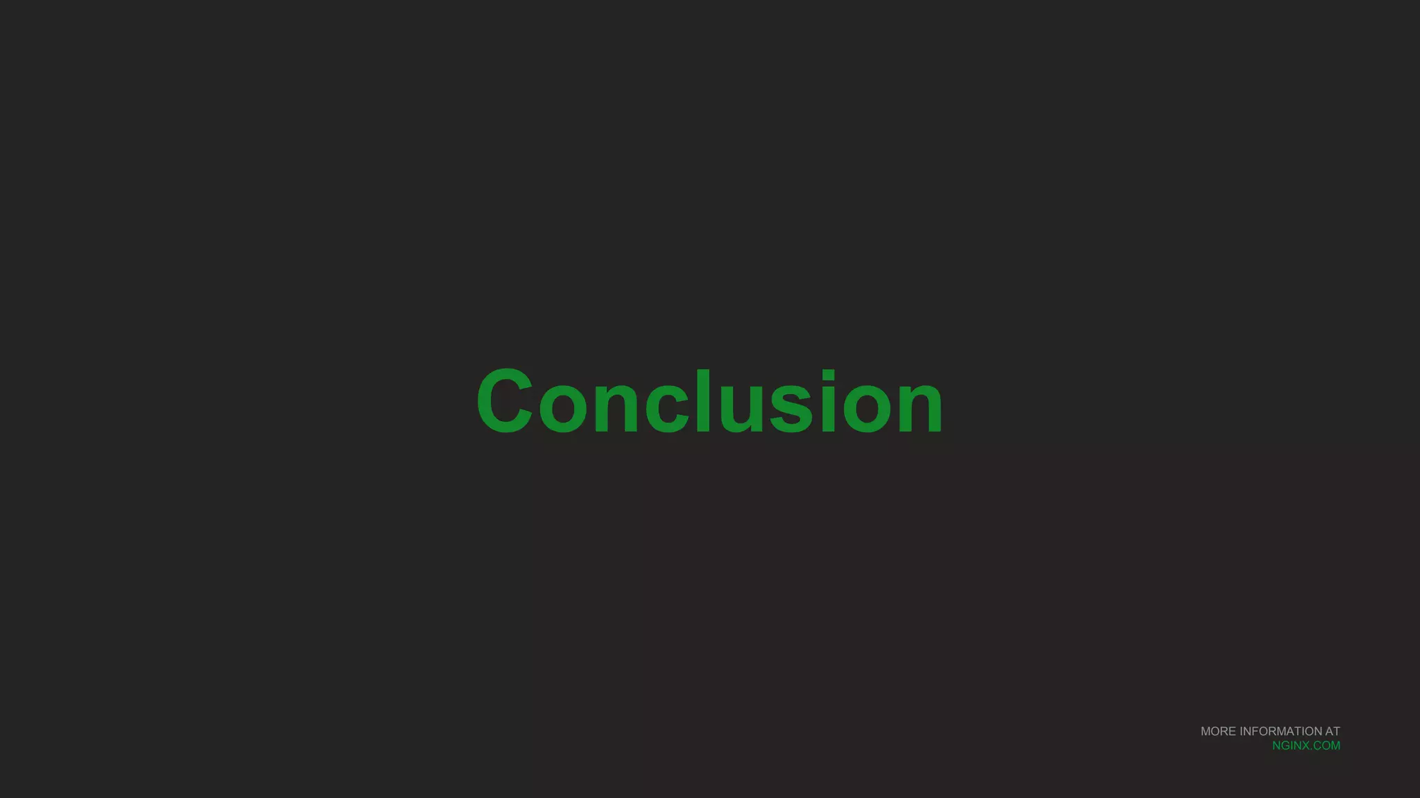 MORE INFORMATION AT
NGINX.COM
Conclusion
 