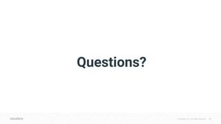 © Cloudera, Inc. All rights reserved. 40
Questions?
 