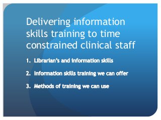 Delivering information
skills training to time
constrained clinical staff
 