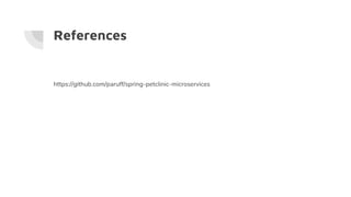 References
https://github.com/paruff/spring-petclinic-microservices
 