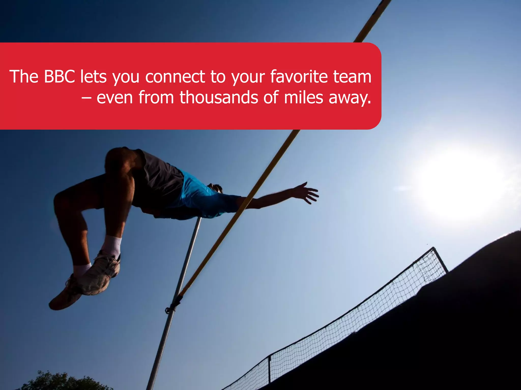 The BBC lets you connect to your favorite team – even from thousands of miles away. 