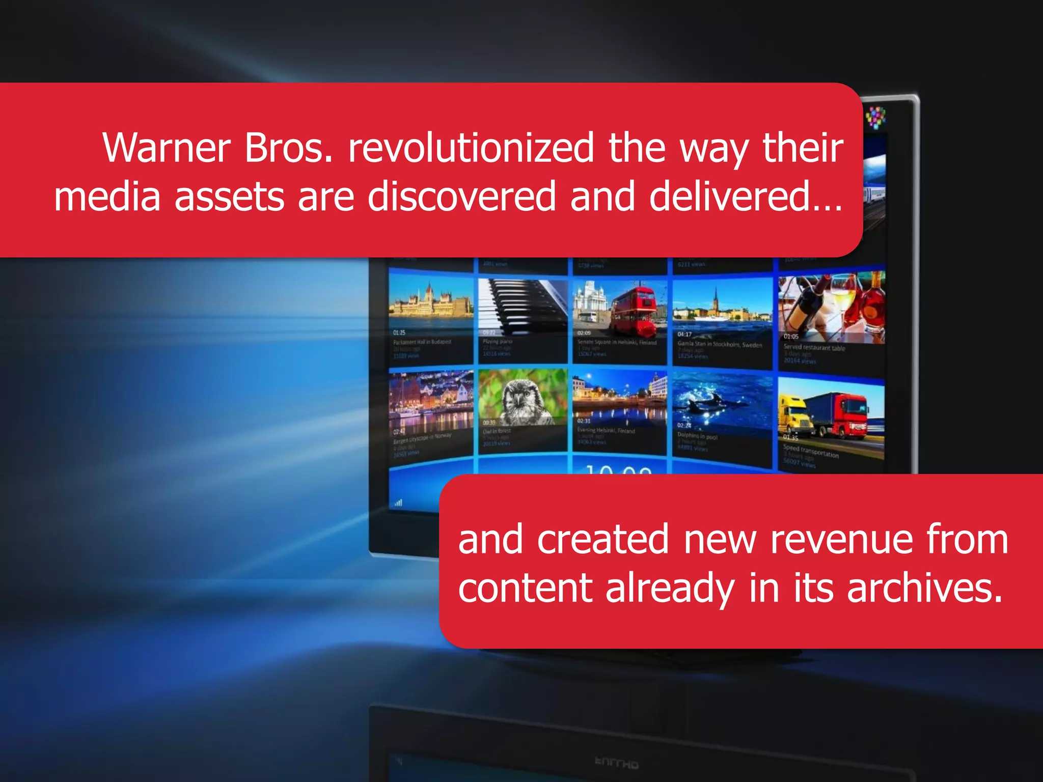 Warner Bros. revolutionized the way their media assets are discovered and delivered… and created new revenue from content already in its archives. 