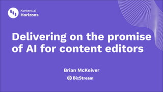 Delivering on the promise
of AI for content editors
Brian McKeiver
 
