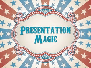Presentation
   Magic
 